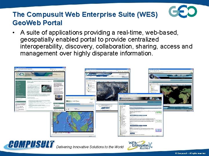 The Compusult Web Enterprise Suite (WES) Geo. Web Portal • A suite of applications