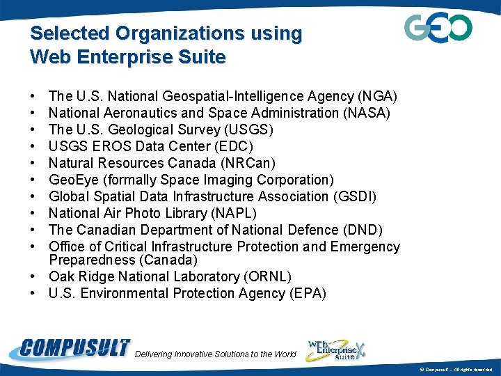 Selected Organizations using Web Enterprise Suite • • • The U. S. National Geospatial-Intelligence