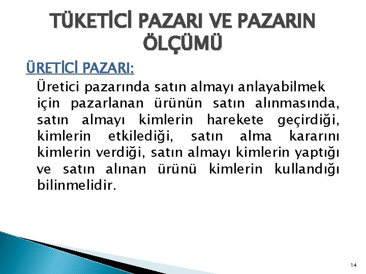 TÜKETİCİ PAZARI VE PAZARIN ÖLÇÜMÜ ÜRETİCİ PAZARI: Üretici pazarında satın almayı anlayabilmek için pazarlanan