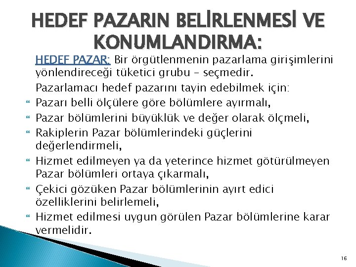 HEDEF PAZARIN BELİRLENMESİ VE KONUMLANDIRMA: HEDEF PAZAR: Bir örgütlenmenin pazarlama girişimlerini yönlendireceği tüketici grubu