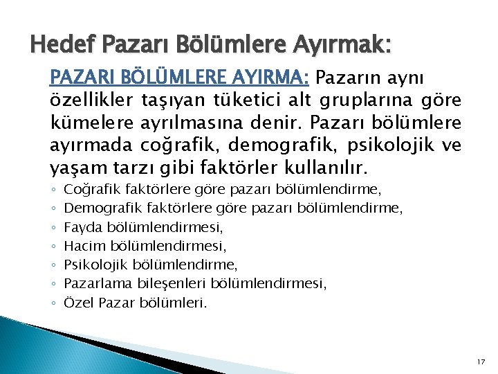 Hedef Pazarı Bölümlere Ayırmak: PAZARI BÖLÜMLERE AYIRMA: Pazarın aynı özellikler taşıyan tüketici alt gruplarına