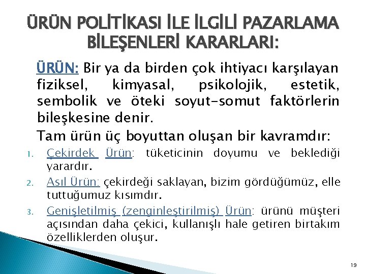 ÜRÜN POLİTİKASI İLE İLGİLİ PAZARLAMA BİLEŞENLERİ KARARLARI: ÜRÜN: Bir ya da birden çok ihtiyacı