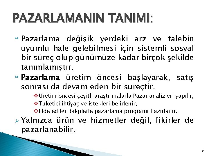 PAZARLAMANIN TANIMI: Pazarlama değişik yerdeki arz ve talebin uyumlu hale gelebilmesi için sistemli sosyal