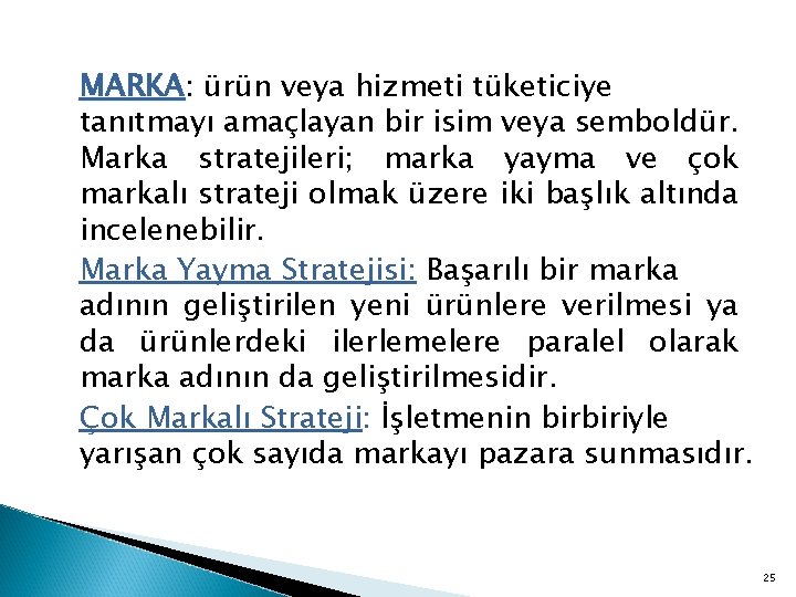 MARKA: MARKA ürün veya hizmeti tüketiciye tanıtmayı amaçlayan bir isim veya semboldür. Marka stratejileri;