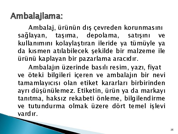 Ambalajlama: Ambalaj, ürünün dış çevreden korunmasını sağlayan, taşıma, depolama, satışını ve kullanımını kolaylaştıran ileride