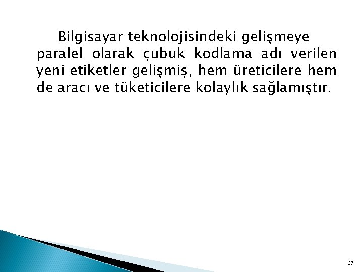 Bilgisayar teknolojisindeki gelişmeye paralel olarak çubuk kodlama adı verilen yeni etiketler gelişmiş, hem üreticilere