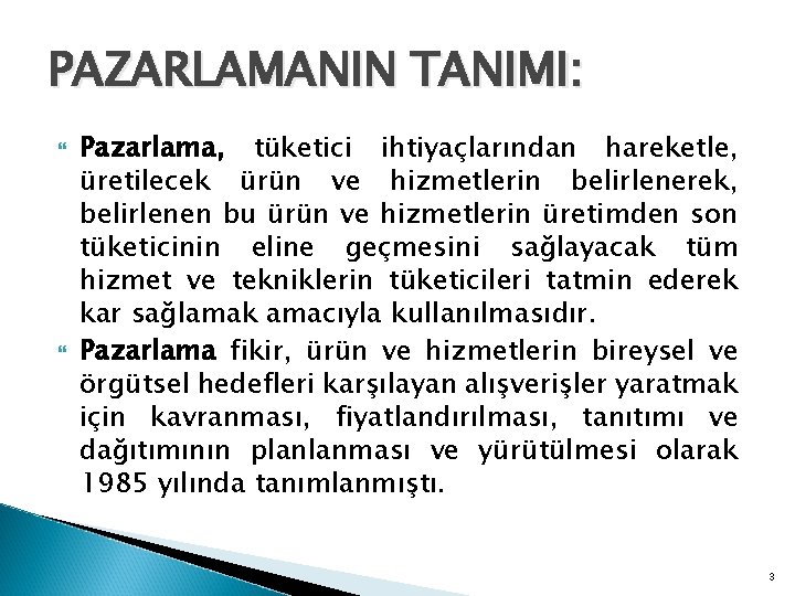 PAZARLAMANIN TANIMI: Pazarlama, tüketici ihtiyaçlarından hareketle, üretilecek ürün ve hizmetlerin belirlenerek, belirlenen bu ürün