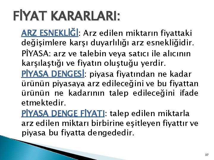 FİYAT KARARLARI: ARZ ESNEKLİĞİ: Arz edilen miktarın fiyattaki değişimlere karşı duyarlılığı arz esnekliğidir. PİYASA: