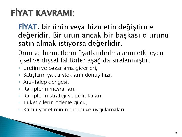 FİYAT KAVRAMI: FİYAT: bir ürün veya hizmetin değiştirme değeridir. Bir ürün ancak bir başkası