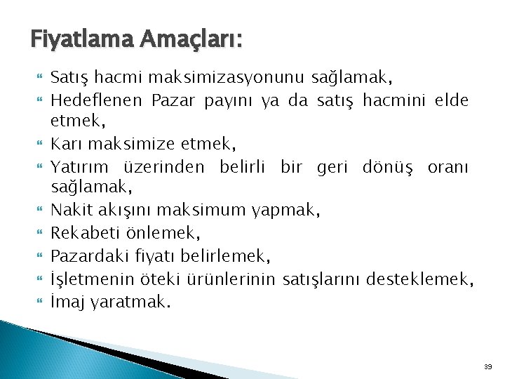 Fiyatlama Amaçları: Satış hacmi maksimizasyonunu sağlamak, Hedeflenen Pazar payını ya da satış hacmini elde