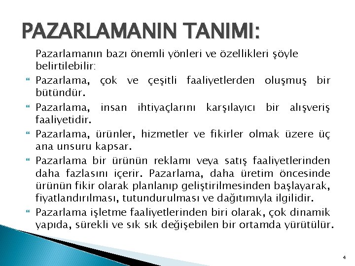 PAZARLAMANIN TANIMI: Pazarlamanın bazı önemli yönleri ve özellikleri şöyle belirtilebilir: Pazarlama, çok ve çeşitli