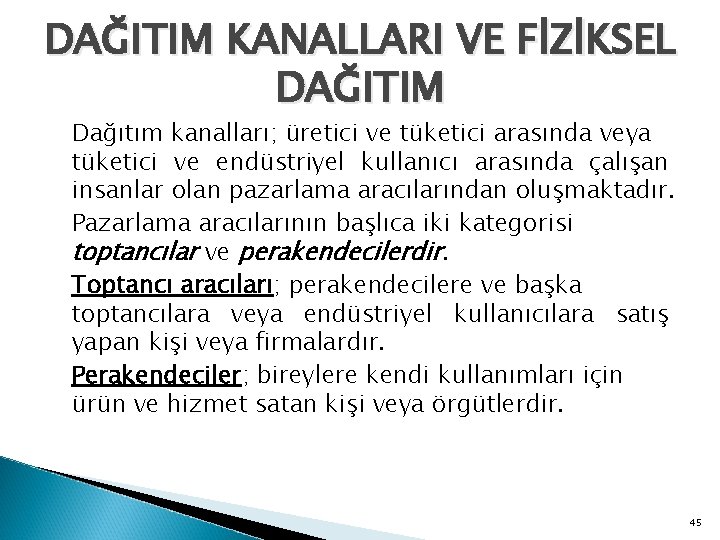 DAĞITIM KANALLARI VE FİZİKSEL DAĞITIM Dağıtım kanalları; üretici ve tüketici arasında veya tüketici ve