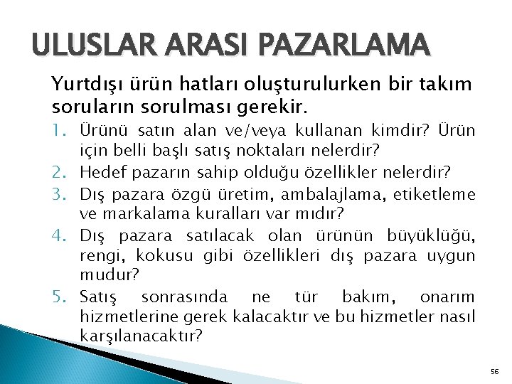 ULUSLAR ARASI PAZARLAMA Yurtdışı ürün hatları oluşturulurken bir takım soruların sorulması gerekir. 1. Ürünü