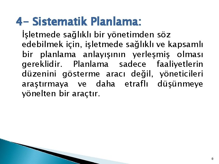 4 - Sistematik Planlama: İşletmede sağlıklı bir yönetimden söz edebilmek için, işletmede sağlıklı ve