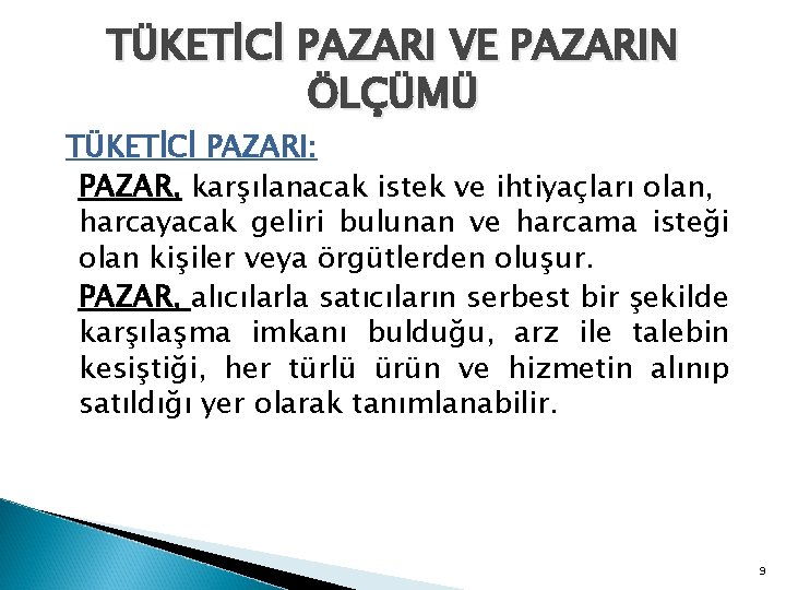 TÜKETİCİ PAZARI VE PAZARIN ÖLÇÜMÜ TÜKETİCİ PAZARI: PAZAR, karşılanacak istek ve ihtiyaçları olan, harcayacak