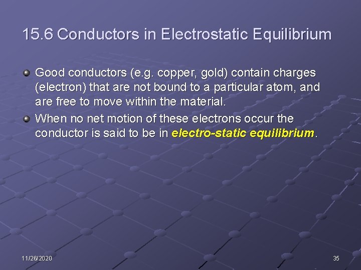 15. 6 Conductors in Electrostatic Equilibrium Good conductors (e. g. copper, gold) contain charges 15. 6 Conductors in Electrostatic Equilibrium Good conductors (e. g. copper, gold) contain charges