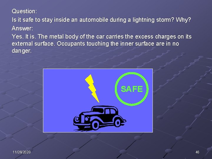 Question: Is it safe to stay inside an automobile during a lightning storm? Why? Question: Is it safe to stay inside an automobile during a lightning storm? Why?