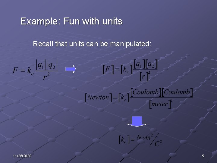 Example: Fun with units Recall that units can be manipulated: 11/26/2020 5 