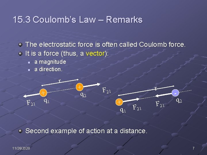 15. 3 Coulomb’s Law – Remarks The electrostatic force is often called Coulomb force.