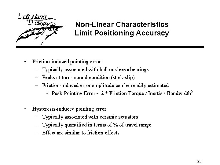 Non-Linear Characteristics Limit Positioning Accuracy • Friction-induced pointing error – Typically associated with ball