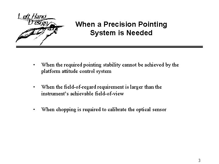 When a Precision Pointing System is Needed • When the required pointing stability cannot
