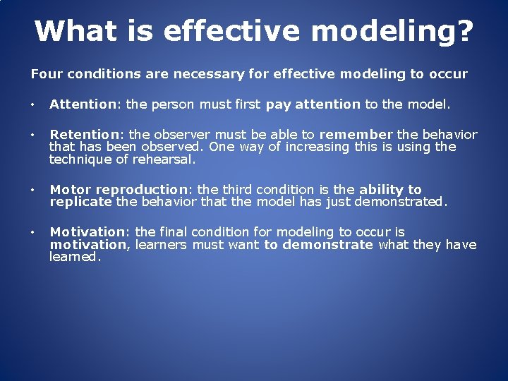 What is effective modeling? Four conditions are necessary for effective modeling to occur •