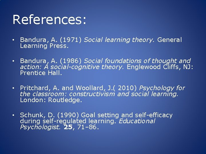 References: • Bandura, A. (1971) Social learning theory. General Learning Press. • Bandura, A.