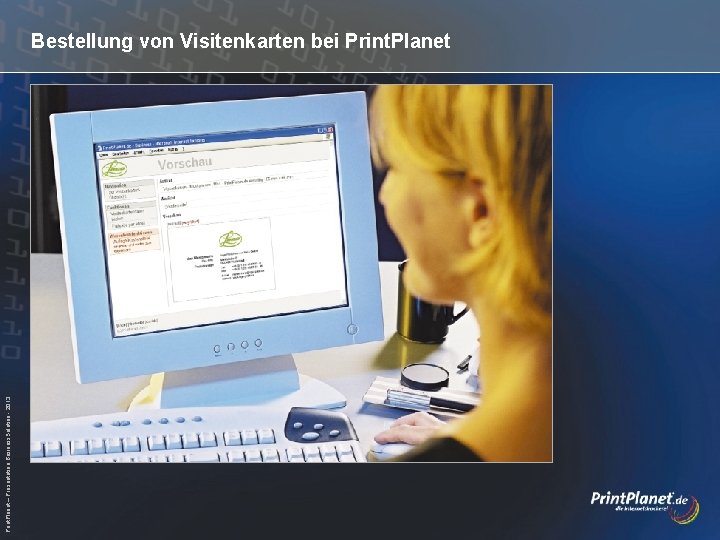 Print. Planet – Präsentation Business. Solution - 2013 Bestellung von Visitenkarten bei Print. Planet