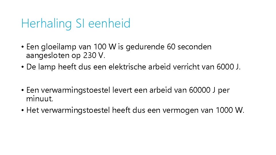 Herhaling SI eenheid • Een gloeilamp van 100 W is gedurende 60 seconden aangesloten