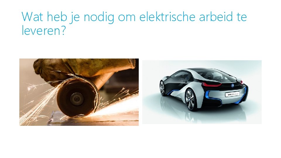 Wat heb je nodig om elektrische arbeid te leveren? 