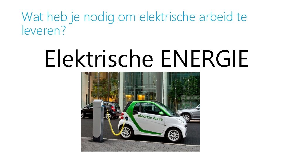 Wat heb je nodig om elektrische arbeid te leveren? Elektrische ENERGIE 