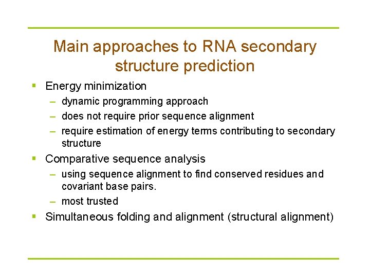 Main approaches to RNA secondary structure prediction § Energy minimization – dynamic programming approach