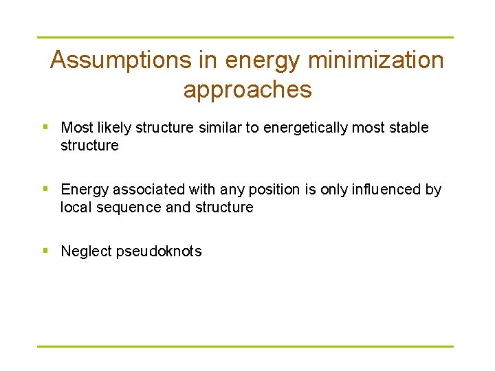 Assumptions in energy minimization approaches § Most likely structure similar to energetically most stable