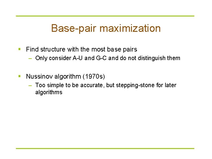Base-pair maximization § Find structure with the most base pairs – Only consider A-U