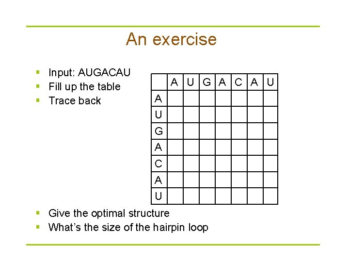 An exercise § Input: AUGACAU § Fill up the table § Trace back A