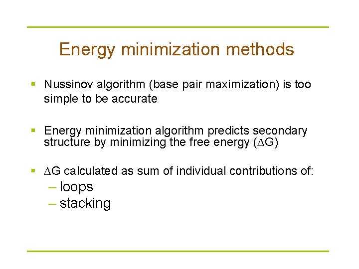 Energy minimization methods § Nussinov algorithm (base pair maximization) is too simple to be