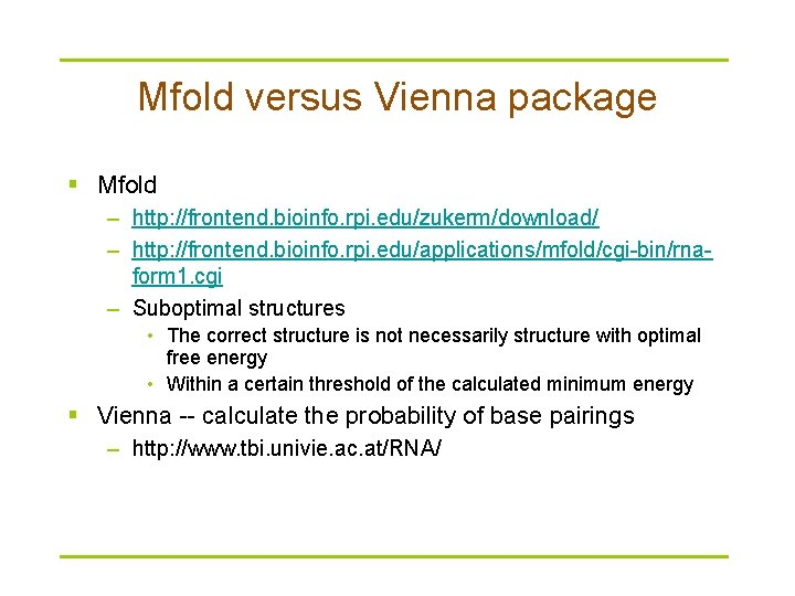 Mfold versus Vienna package § Mfold – http: //frontend. bioinfo. rpi. edu/zukerm/download/ – http: