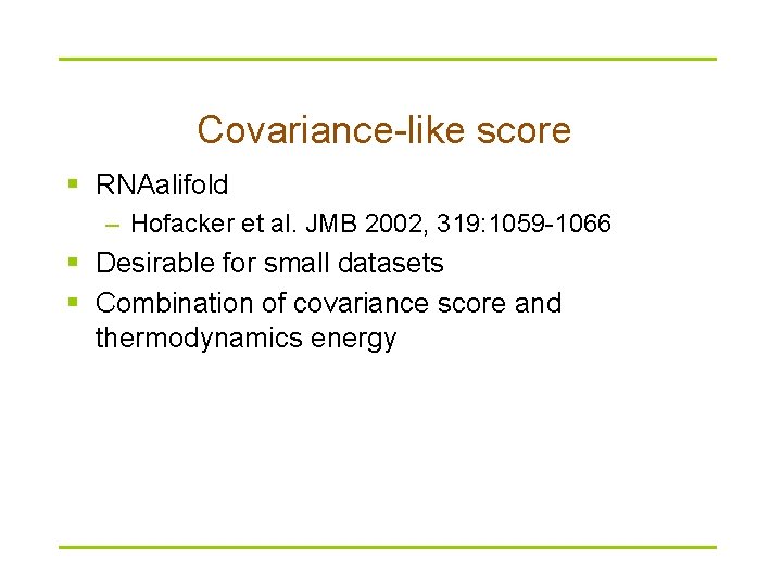 Covariance-like score § RNAalifold – Hofacker et al. JMB 2002, 319: 1059 -1066 §