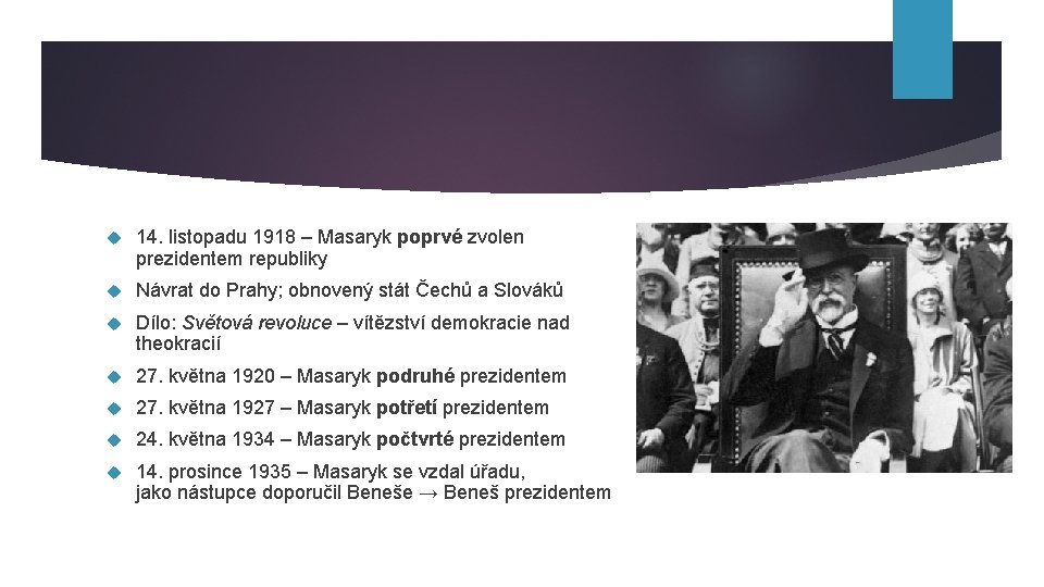  14. listopadu 1918 – Masaryk poprvé zvolen prezidentem republiky Návrat do Prahy; obnovený