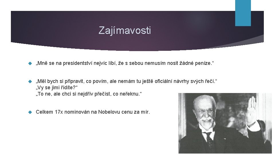 Zajímavosti „Mně se na presidentství nejvíc líbí, že s sebou nemusím nosit žádné peníze.