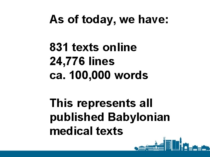 As of today, we have: 831 texts online 24, 776 lines ca. 100, 000