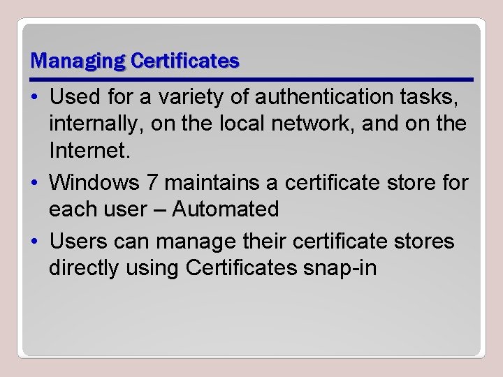 Managing Certificates • Used for a variety of authentication tasks, internally, on the local