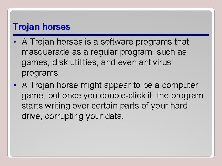 Trojan horses • A Trojan horses is a software programs that masquerade as a