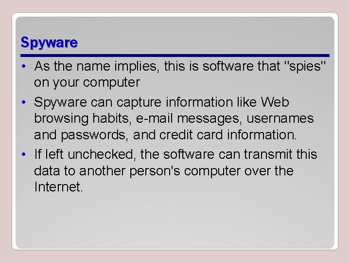 Spyware • As the name implies, this is software that "spies" on your computer