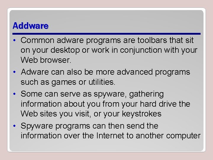 Addware • Common adware programs are toolbars that sit on your desktop or work