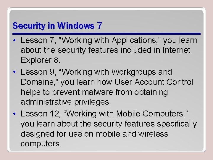 Security in Windows 7 • Lesson 7, “Working with Applications, ” you learn about