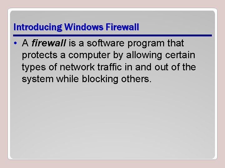 Introducing Windows Firewall • A firewall is a software program that protects a computer