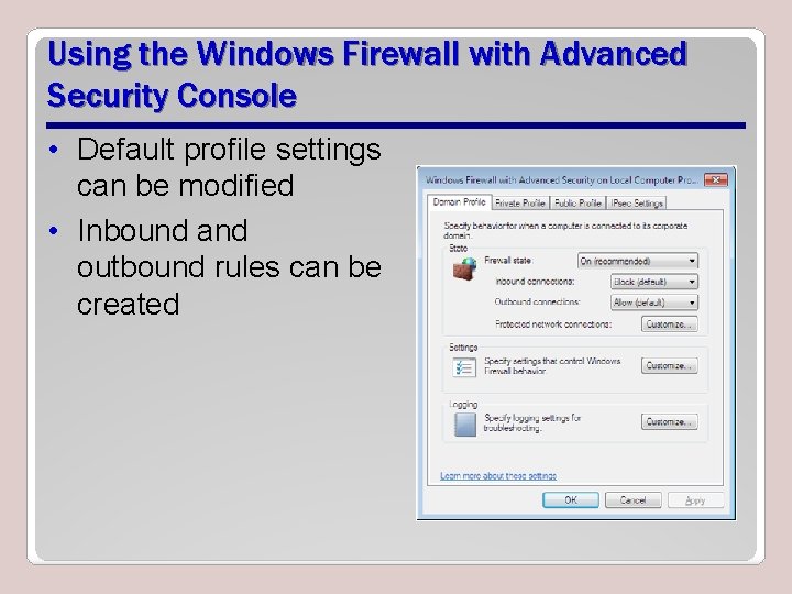 Using the Windows Firewall with Advanced Security Console • Default profile settings can be