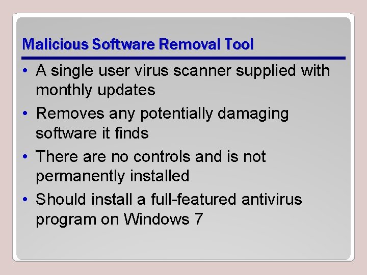Malicious Software Removal Tool • A single user virus scanner supplied with monthly updates