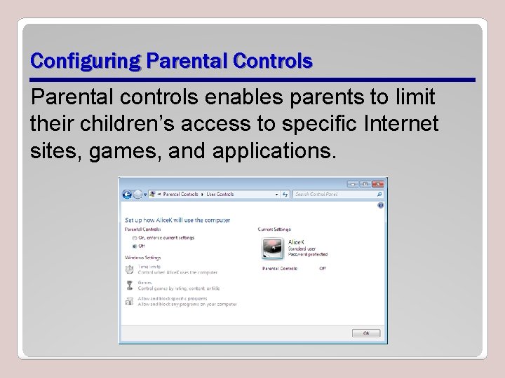 Configuring Parental Controls Parental controls enables parents to limit their children’s access to specific